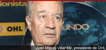 Juan Miguel Villar Mir, presidente de OHL
